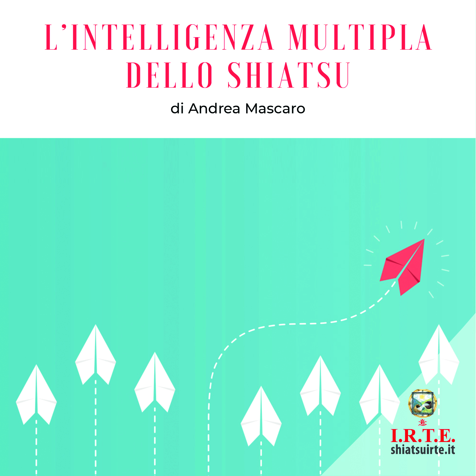 &quote;L'intelligenza multipla dello Shiatsu&quote; di Andrea Mascaro